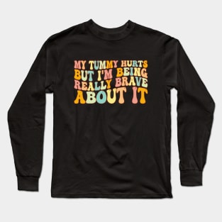 My Tummy Hurts But I'm Being Really Brave About It Groovy Long Sleeve T-Shirt